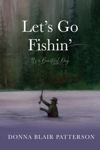 Let's Go Fishin', Donna Blair Patterson - Paperback - 9798385239337