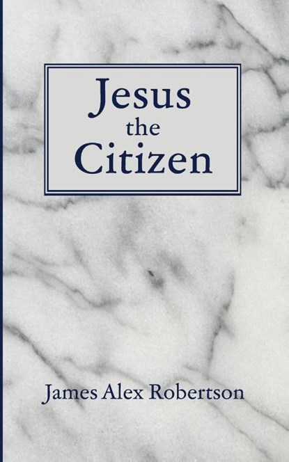 Jesus the Citizen, James Alex. Robertson - Paperback - 9798385241187