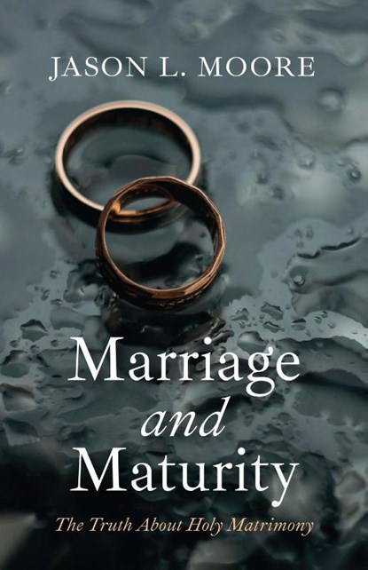 Marriage and Maturity, Jason L. Moore - Paperback - 9798385244713
