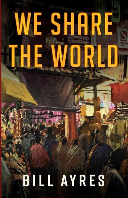 We Share the World, Bill Ayres - Paperback - 9798385244805