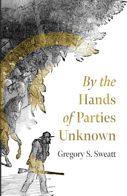 By the Hands of Parties Unknown, Gregory S. Sweatt - Paperback - 9798385245604