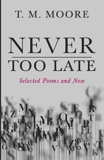 Never Too Late, T M Moore - Paperback - 9798385246267