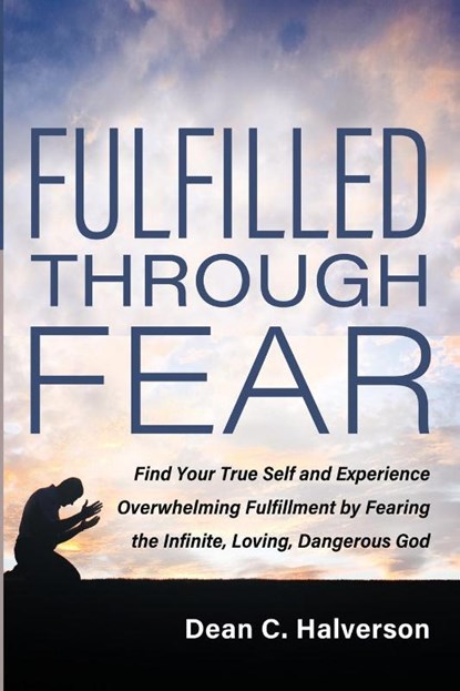 Fulfilled Through Fear, Dean C. Halverson - Paperback - 9798385249237