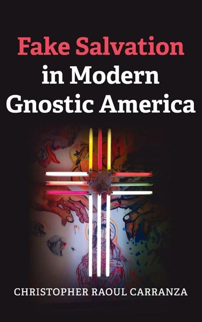 Fake Salvation in Modern Gnostic America, Christopher Raoul Carranza - Gebonden - 9798385250165