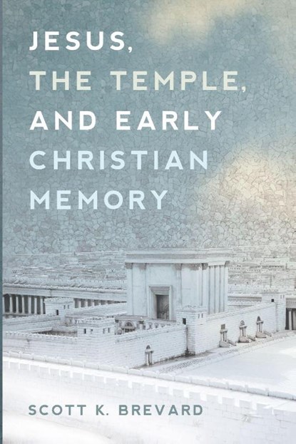 Jesus, the Temple, and Early Christian Memory, Scott Brevard - Paperback - 9798385250271