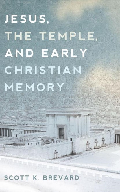 Jesus, the Temple, and Early Christian Memory, Scott Brevard - Gebonden - 9798385250288