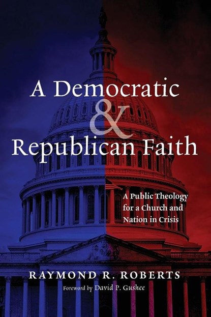 A Democratic and Republican Faith, Raymond R. Roberts - Paperback - 9798385251421
