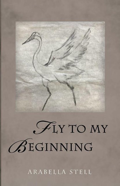Fly to My Beginning, Arabella Stell - Paperback - 9798385254064
