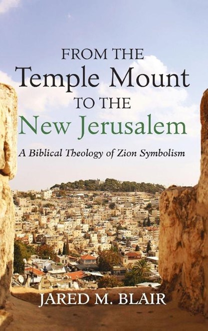 From the Temple Mount to the New Jerusalem, Jared M. Blair - Gebonden - 9798385254675