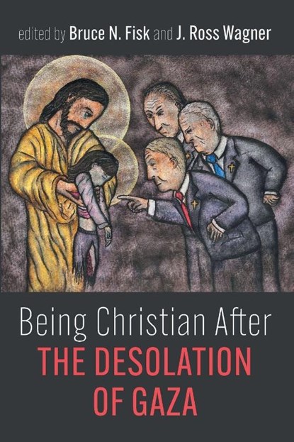 Being Christian After the Desolation of Gaza, Bruce Norman Fisk ; J. Ross Wagner - Paperback - 9798385254859