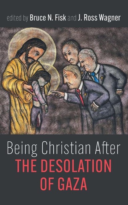 Being Christian After the Desolation of Gaza, Bruce Norman Fisk ; J. Ross Wagner - Gebonden - 9798385254866