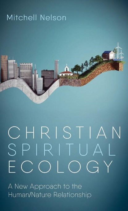 Christian Spiritual Ecology, Mitchell Nelson - Gebonden - 9798385257034
