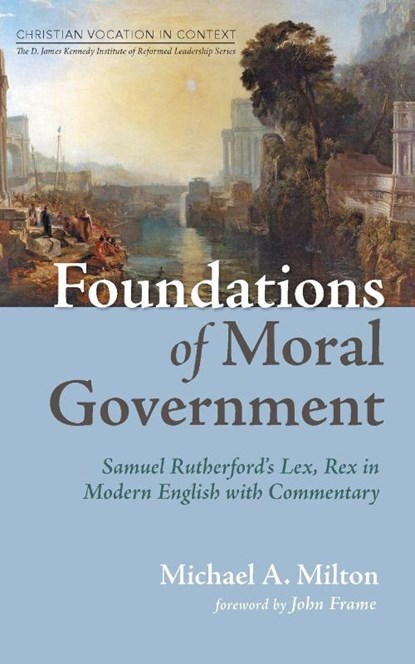 Foundations of Moral Government, Michael A. Milton - Paperback - 9798385259793