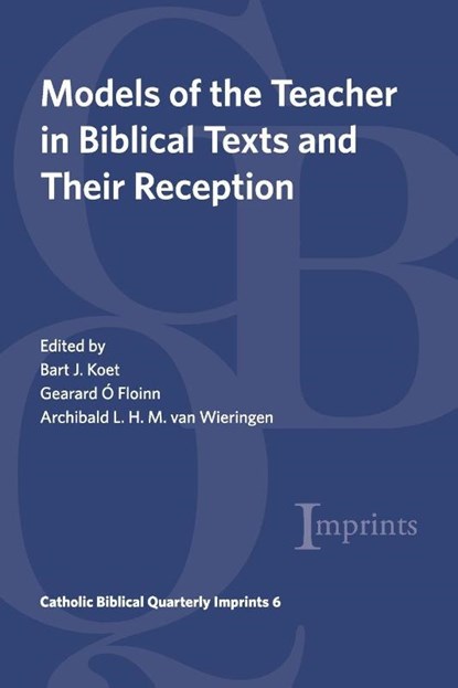 Models of the Teacher in Biblical Texts and Their Reception, Bart J. Koet ; Gearard Floinn ; Archibald L. H. M. van Wieringen - Paperback - 9798385262137