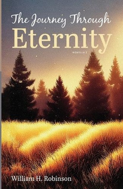 The Journey Through Eternity, William H. Robinson - Paperback - 9798385266494