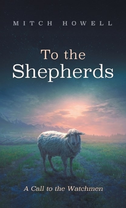 To the Shepherds, Mitch Howell - Gebonden - 9798385267019