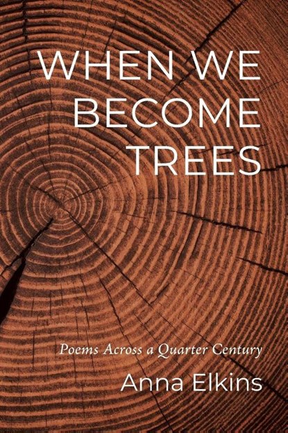 When We Become Trees, Anna Elkins - Paperback - 9798385267637