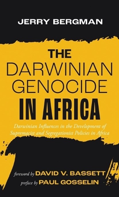 The Darwinian Genocide in Africa: Darwinian Influences in the Development of Supremacist and Segregationist Policies in Africa, Jerry Bergman - Gebonden - 9798385269884