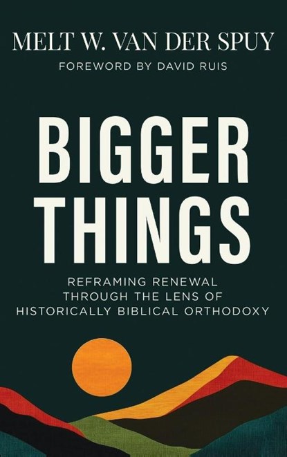 Bigger Things, Melt W. van der Spuy - Gebonden - 9798385270422