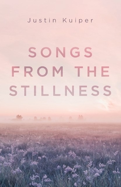 Songs from the Stillness, Justin Kuiper - Paperback - 9798385272464