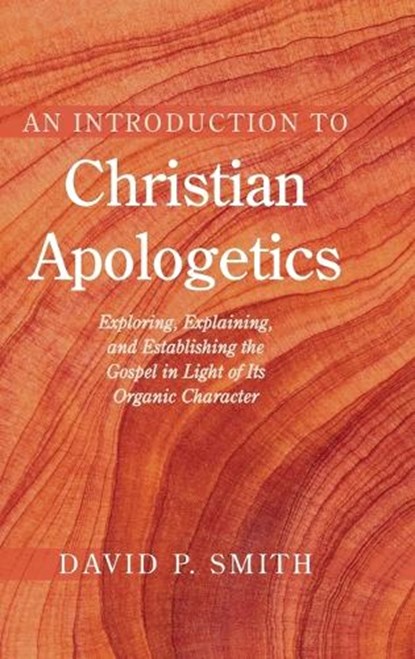 An Introduction to Christian Apologetics, David P Smith - Gebonden - 9798385275328