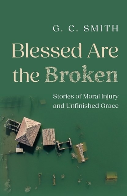 Blessed Are the Broken, G C Smith - Paperback - 9798385282609