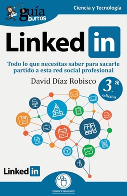GuíaBurros: Linkedin: Todo lo que necesitas saber para sacarle partido a esta red social profesional, David Díaz Robisco - Paperback - 9798385589043