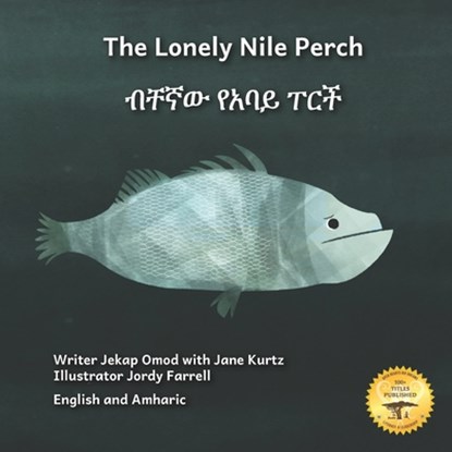 The Lonely Nile Perch: Don't Judge A Fish By Its Cover in English and Amharic, Jane Kurtz - Paperback - 9798385656165