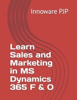 Learn Sales and Marketing in MS Dynamics 365 F & O - Innoware Pjp - 9798385667512