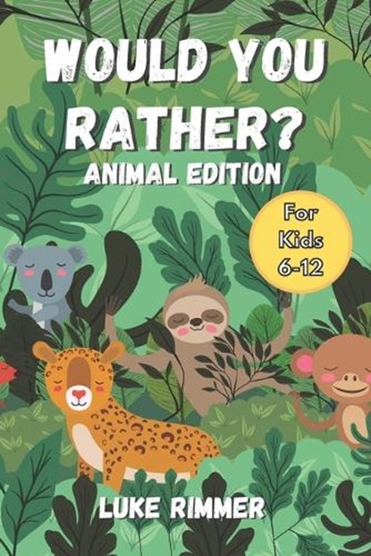 Would You Rather? Animal Edition: For Kids Aged 6-12, Luke Rimmer - Paperback - 9798385731770