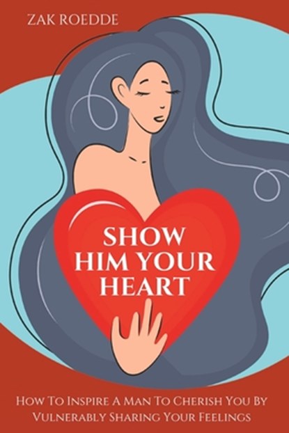 Show Him Your Heart, Zak Roedde - Paperback - 9798386313579