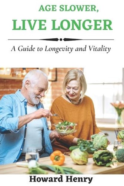 Age Slower, Live Longer, Howard Henry - Paperback - 9798386695798