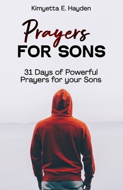 Prayers for Sons: 31 Days of Powerful Prayers for your Sons, Kimyetta E. Hayden - Paperback - 9798386891411