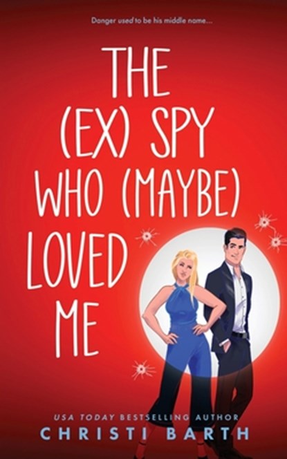 The (ex) Spy Who (maybe) Loved Me, Christi Barth - Paperback - 9798387371080