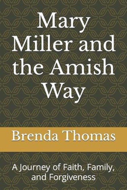 Mary Miller and the Amish Way: A Journey of Faith, Family, and Forgiveness, Brenda Thomas - Paperback - 9798387466519