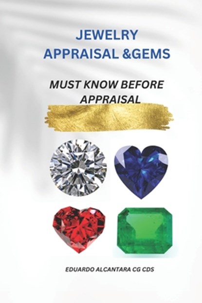 Jewelry Appraisal &Gems: Must Know Before Appraisal, Eduardo Alcantara Cg Cds - Paperback - 9798388656636