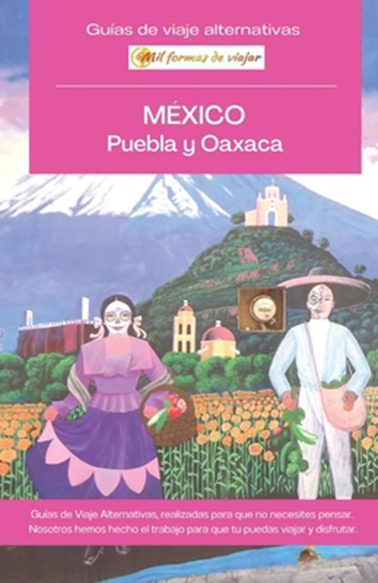 MÉXICO, Puebla y Oaxaca: Guía de viaje alternativa, Miriam Zumstein - Paperback - 9798388886422