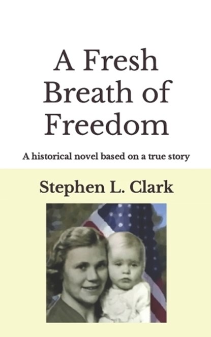 A Fresh Breath of Freedom: A historical novel based on a true story, Stephen Lynn Clark - Paperback - 9798389912625