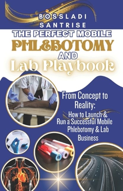 The Perfect Mobile Phlebotomy and Lab Book, Bossladi Santrise - Paperback - 9798390139462
