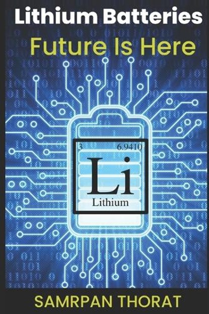 Lithium Batteries - Future Is Here, Samarpan Laxman Thorat - Paperback - 9798390228234