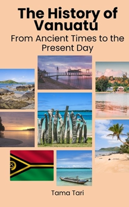 The History of Vanuatu: From Ancient Times to the Present Day, Einar Felix Hansen - Paperback - 9798390283790