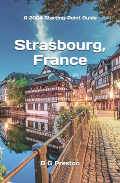 Strasbourg, France: Plus Colmar and Central Alsace, B. G. Preston - Paperback - 9798390814932