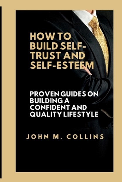 How to Build Self-Trust and Self-Esteem, John M Collins - Paperback - 9798391537540