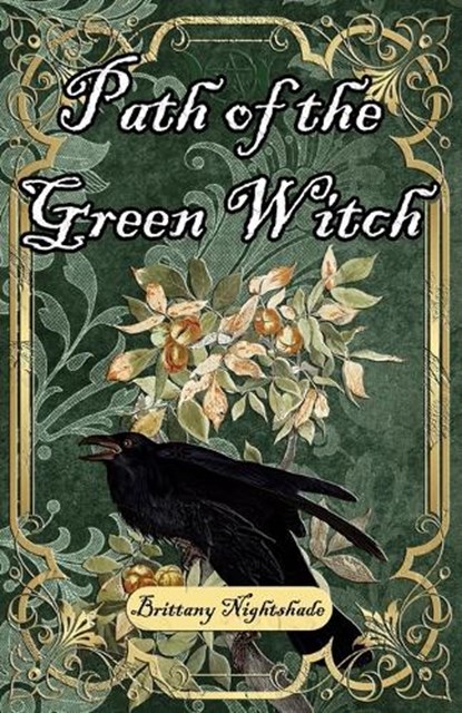 Path of the Green Witch: Beginners Guide to Green Witchcraft, Magic, and Nature Based Wicca, Brittany Nightshade - Paperback - 9798391565642