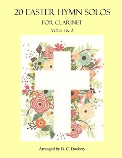 20 Easter Hymn Solos for Clarinet: Vols. 1 & 2, B. C. Dockery - Paperback - 9798391681014