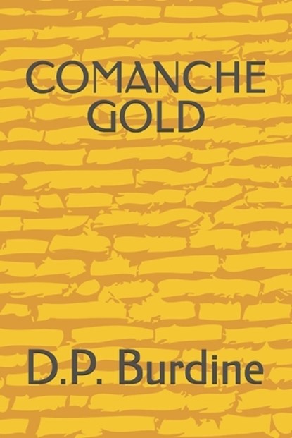 Comanche Gold, D. P. Burdine - Paperback - 9798391899013