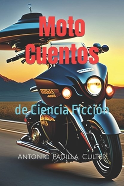 Moto Cuentos: de Ciencia Ficción, Antonio (Culter) Padilla - Paperback - 9798392130962