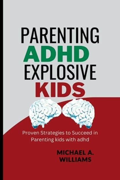 Parenting ADHD Explosive Kids, Michael A Williams - Paperback - 9798393025472