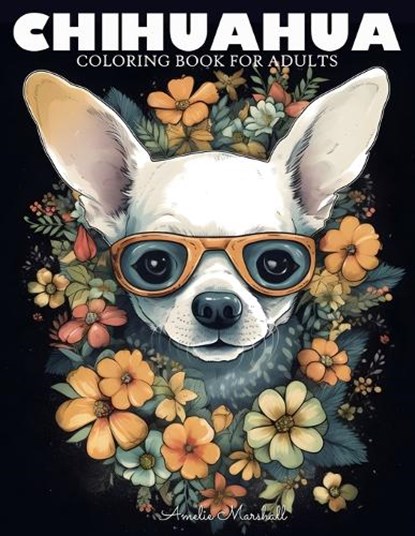 Chihuahua Coloring Book: A Funny Dog Lovers Coloring Book Chihuahua For Adults, Amelie Marshall - Paperback - 9798393101879