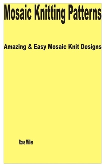 Mosaic Knitting Patterns: Amazing & Easy Mosaic Knit Designs - Rose ...